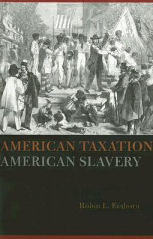 Carte American Taxation, American Slavery Robin L. Einhorn