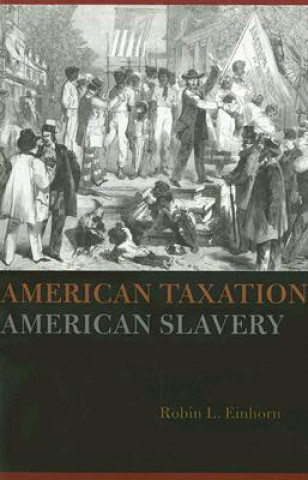 Buch American Taxation, American Slavery Robin L. Einhorn