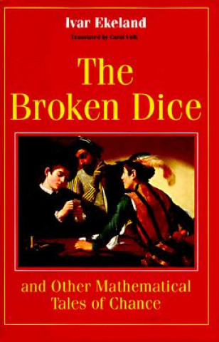 Kniha Broken Dice and Other Mathematical Tales of Chance Ivar Ekeland