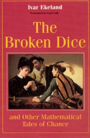 Könyv Broken Dice and Other Mathematical Tales of Chance Ivar Ekeland