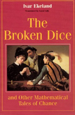 Kniha Broken Dice and Other Mathematical Tales of Chance Ivar Ekeland