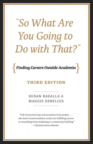 Kniha "So What Are You Going to Do with That?" - Finding Careers Outside Academia, Third Edition Susan Basalla