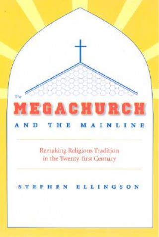 Könyv Megachurch and the Mainline Stephen Ellingson