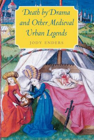 Kniha Death by Drama and Other Medieval Urban Legends Jody Enders