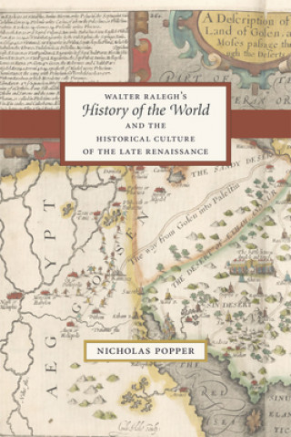 Kniha Walter Ralegh's "History of the World" and the Historical Culture of the Late Renaissance Nicholas Popper