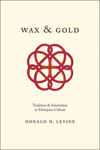 Kniha Wax and Gold - Tradition and Innovation in Ethiopian Culture Donald N. Levine