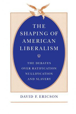 Kniha Shaping of American Liberalism David F. Ericson