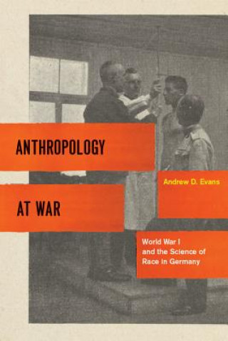 Kniha Anthropology at War - World War I and the Science of Race in Germany Andrew D. Evans