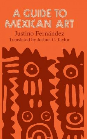 Könyv Guide to Mexican Art Justino Fernandez