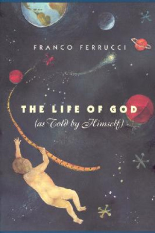 Knjiga Life of God (as Told by Himself) Franco Ferrucci