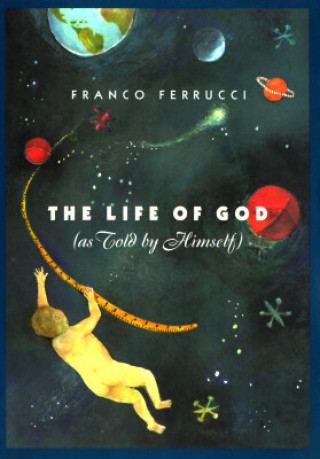 Kniha Life of God (as Told by Himself) Franco Ferrucci