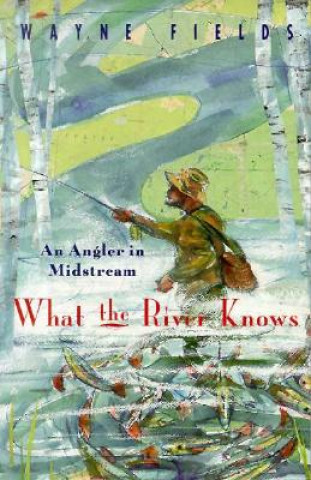 Knjiga What the River Knows Wayne Fields