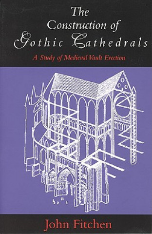 Книга Construction of Gothic Cathedrals John Fitchen
