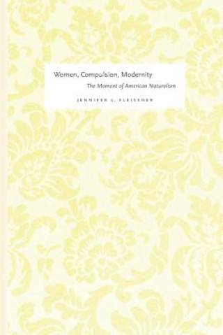 Książka Women, Compulsion, Modernity Jennifer Fleissner