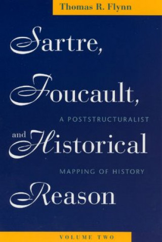 Książka Sartre, Foucault, and Historical Reason, Volume Two Thomas R. Flynn