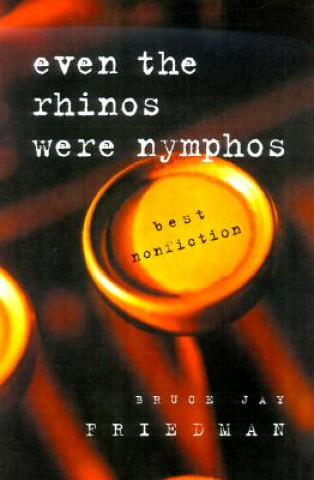 Kniha Even the Rhinos Were Nymphos Bruce Jay Friedman