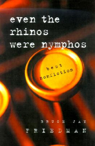 Carte Even the Rhinos Were Nymphos Bruce Jay Friedman