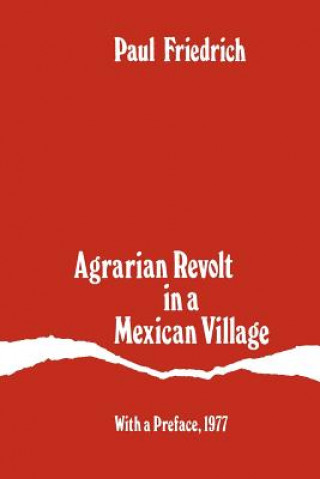 Könyv Agrarian Revolt in a Mexican Village Paul Friedrich