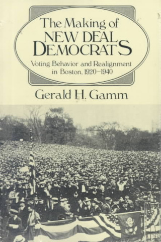 Książka Making of the New Deal Democrats Gerald H. Gamm