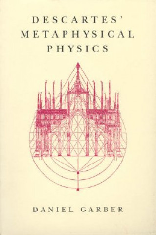 Könyv Descartes' Metaphysical Physics Daniel Garber