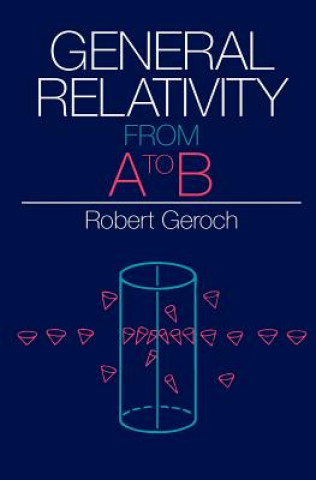 Kniha General Relativity from A to B Robert Geroch