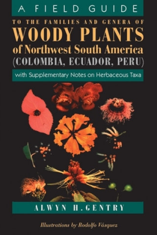 Kniha Field Guide to the Families and Genera of Woody Plants of Northwest South America Alwyn H. Gentry