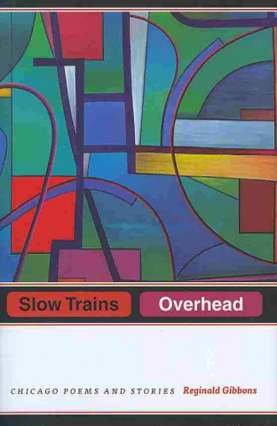 Carte Slow Trains Overhead Reginald Gibbons