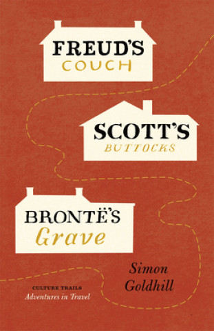 Kniha Freud's Couch, Scott's Buttocks, Bronte's Grave Simon Goldhill