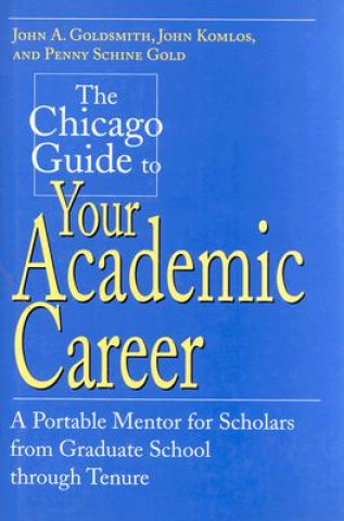 Carte Chicago Guide to Your Academic Career John Goldsmith