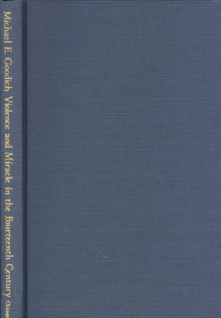 Kniha Violence and Miracle in the Fourteenth Century Michael Goodich