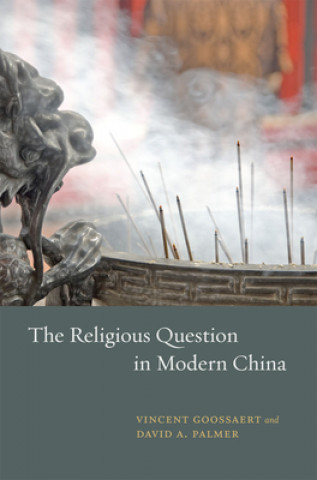 Kniha Religious Question in Modern China Vincent Goossaert