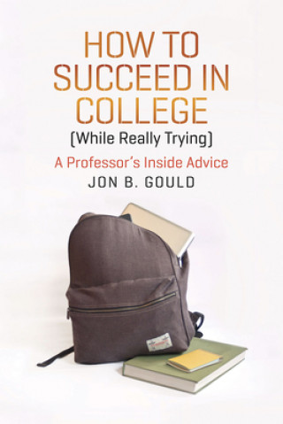 Book How to Succeed in College (While Really Trying) Jon B. Gould