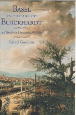 Knjiga Basel in the Age of Burckhardt Lionel Gossman