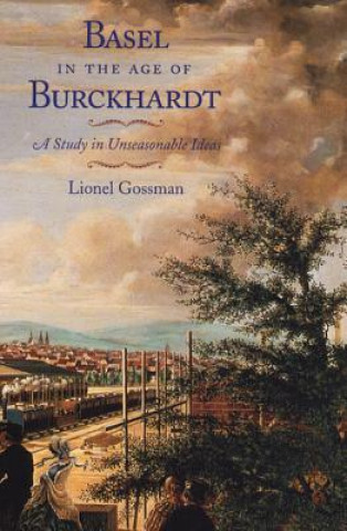 Knjiga Basel in the Age of Burckhardt Lionel Gossman