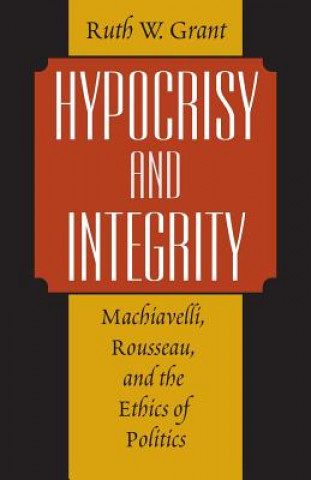 Kniha Hypocrisy and Integrity Ruth W. Grant