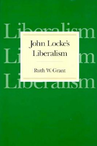 Kniha John Locke's Liberalism Ruth W. Grant