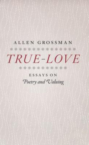 Knjiga True-love Allen Grossman