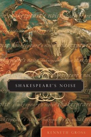 Book Shakespeare's Noise Kenneth Gross