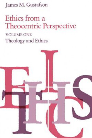 Книга Ethics from a Theocentric Perspective, Volume 1 James M. Gustafson