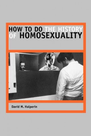 Carte How to Do the History of Homosexuality David M. Halperin