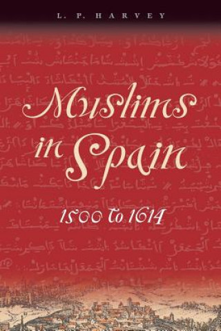Kniha Muslims in Spain, 1500 to 1614 L.P. Harvey