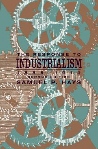 Kniha Response to Industrialism, 1885 - 1914 Samuel P. Hays