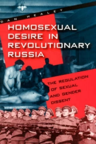 Kniha Homosexual Desire in Revolutionary Russia Dan Healey