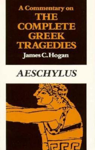 Knjiga Commentary on The Complete Greek Tragedies. Aeschylus James C. Hogan