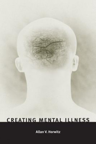 Carte Creating Mental Illness Allan V. Horwitz