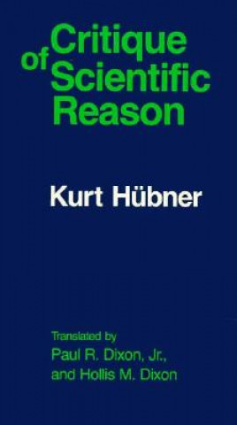 Kniha Critique of Scientific Reason Kurt Hubner