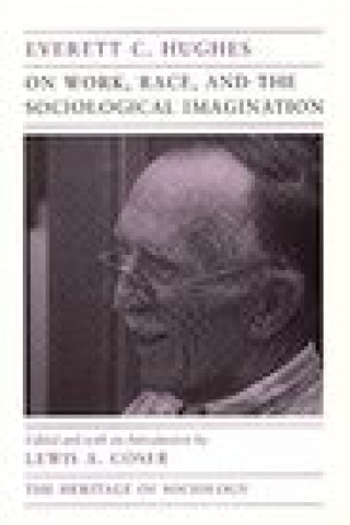 Kniha On Work, Race and the Sociological Imagination Everett C. Hughes