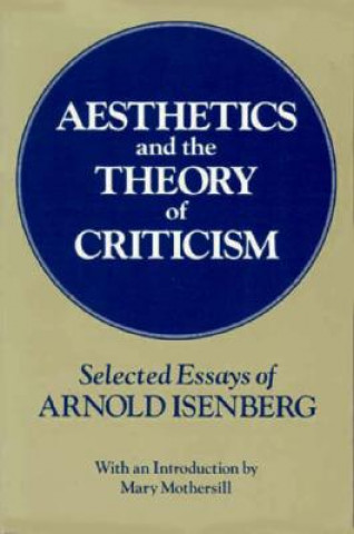 Książka Aesthetics and the Theory of Criticism Arnold Isenberg