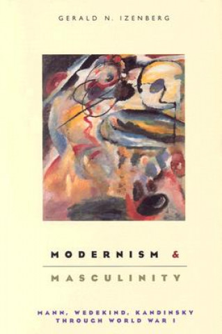 Kniha Modernism and Masculinity Gerald N. Izenberg