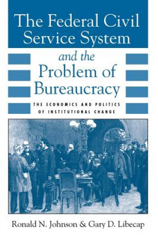 Kniha Federal Civil Service System and the Problem of Bureaucracy Ronald N. Johnson